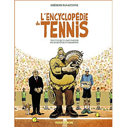 L'encyclopédie du tennis : tout ce qu'il faut savoir pour devenir un champion