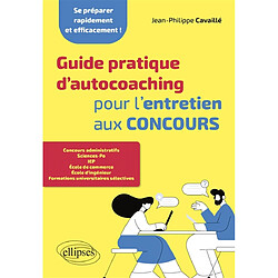 Guide pratique d'autocoaching pour l'entretien aux concours : se préparer rapidement et efficacement !