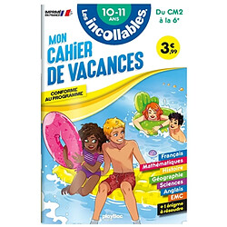 Les incollables : mon cahier de vacances, du CM2 à la 6e, 10-11 ans : conforme au programme