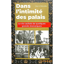 Dans l'intimité des palais : la vie cachée de quelques grands monarques