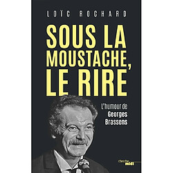 Sous la moustache, le rire : l'humour de Georges Brassens