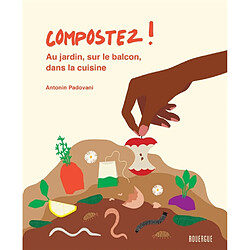 Compostez ! : au jardin, sur le balcon, dans la cuisine - Occasion