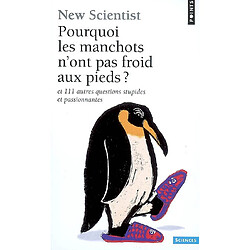 Pourquoi les manchots n'ont pas froid aux pieds ? : et 111 autres questions stupides et passionnantes