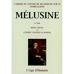 Mélusine, n° 22. René Crevel ou L'esprit contre la raison : actes du colloque international, Bordeaux, 21 au 23 novembre 2000