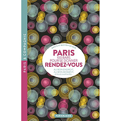 Paris, 100 bars pour se donner rendez-vous : au bon endroit, au bon moment et plus si affinités...