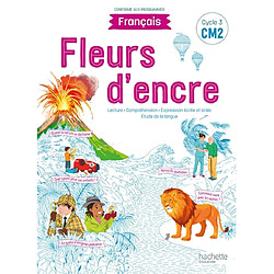 Fleurs d'encre, français CM2, cycle 3 : lecture, compréhension, expression écrite et orale, étude de la langue : conforme aux programmes - Occasion