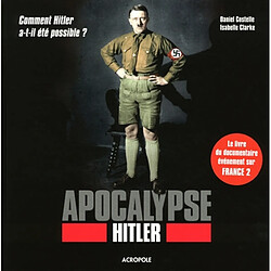 Apocalypse Hitler : comment Hitler a-t-il été possible ? - Occasion