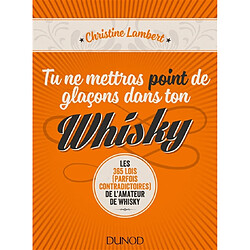 Tu ne mettras point de glaçons dans ton whisky : les 365 lois (parfois contradictoires) de l'amateur de whisky