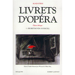 Livrets d'opéra. Vol. 1. De Beethoven à Purcell