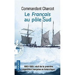 Le Français au pôle Sud : 1903-1905 : récit de la première expédition française en Antarctique