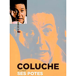 Coluche vu par ses potes