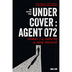 Undercover : agent 072 : comment j'ai infiltré le crime organisé