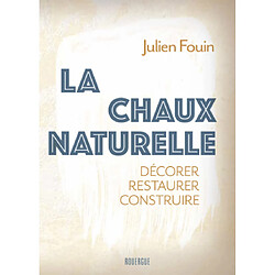 La chaux naturelle : décorer, restaurer, construire - Occasion