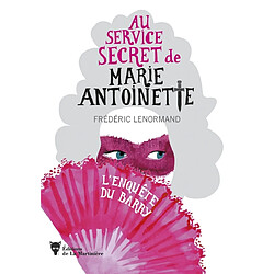 Au service secret de Marie-Antoinette. Vol. 1. L'enquête du Barry - Occasion