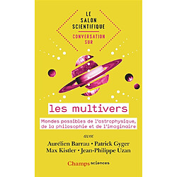 Conversation sur les multivers : mondes possibles de l'astrophysique, de la philosophie et de l'imaginaire