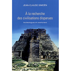 A la recherche des civilisations disparues : archéologues et aventuriers - Occasion