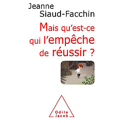 Mais qu'est-ce qui l'empêche de réussir ? : comprendre pourquoi, savoir comment faire