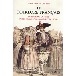 Le folklore français. Vol. 1. Du berceau à la tombe, cycles de carnaval, carême et de Pâques - Occasion