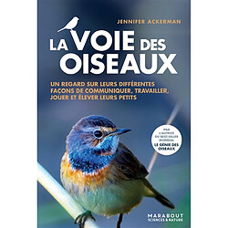 La voie des oiseaux : un nouveau regard sur la façon dont les oiseaux communiquent, travaillent, jouent, élèvent leurs petits et pensent - Occasion