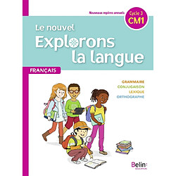 Le nouvel Explorons la langue, français CM1, cycle 3 : nouveaux repères annuels