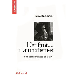 L'enfant et ses traumatismes : huit psychanalyses en CMPP - Occasion