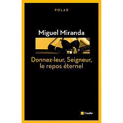 Une enquête de Mario França. Donnez-leur, Seigneur, le repos éternel