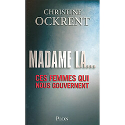 Madame la... : ces femmes qui nous gouvernent