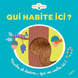 Qui habite ici ? : touche et devine... qui se cache ici !