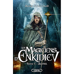 Les magiciens d'Enkidiev. Vol. 1. Anthel