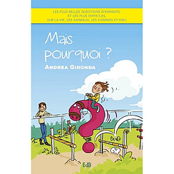 Mais pourquoi ? : les plus belles questions d'enfants, et les plus difficiles, sur la vie, les animaux, les hommes et Dieu - Occasion