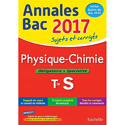 Physique chimie, obligatoire + spécialité, terminale S : annales bac 2017 : sujets et corrigés - Occasion