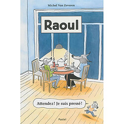 Raoul. Vol. 1. Attendez ! Je suis pressé !