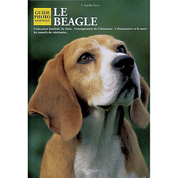 Le beagle : l'éducation familiale du chiot, l'enseignement de l'obéissance, l'alimentation et la santé, les conseils du vétérinaire... - Occasion