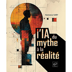 L'IA : du mythe à la réalité