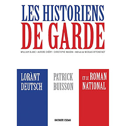 Les historiens de garde : Lorànt Deutsch, Patrick Buisson et le roman national