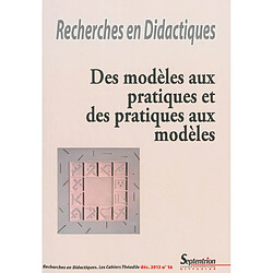 Recherches en didactiques, n° 16. Des modèles aux pratiques et des pratiques aux modèles