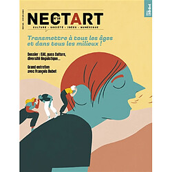 Nectart : culture, société, idées, numérique, n° 18. Transmettre à tous les âges et dans tous les milieux !