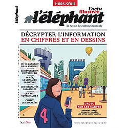 L'Eléphant : la revue, hors-série, n° 26. Décrypter l'information en chiffres et en dessins