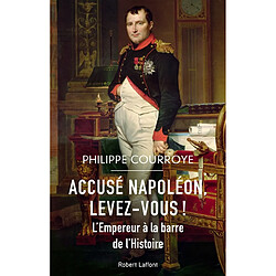 Accusé Napoléon, levez-vous ! : l'Empereur à la barre de l'histoire - Occasion