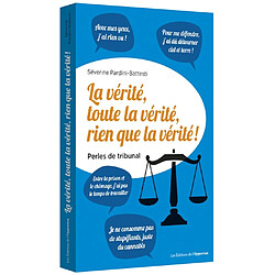 La vérité, toute la vérité, rien que la vérité ! : perles du tribunal