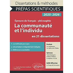 La communauté et l'individu en 21 dissertations : Eschyle, Les suppliantes, Les sept contre Thèbes ; Spinoza, Traité théologico-politique (préface et chapitres 16 à 20) ; Edith Wharton, Le temps de l'innocence : épreuve de français-philosophie, prépas scientifiques, concours 2025-2026 - Occasion