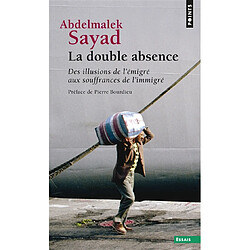 La double absence : des illusions de l'émigré aux souffrances de l'immigré - Occasion