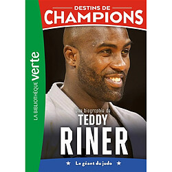 Destins de champions. Vol. 13. Une biographie de Teddy Riner : le géant du judo