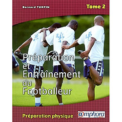 Préparation et entraînement du footballeur. Vol. 2. La préparation physique