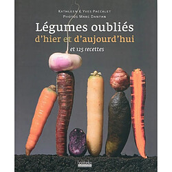 Légumes oubliés d'hier et d'aujourd'hui et 125 recettes