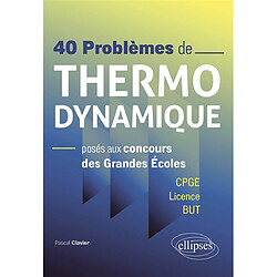 40 problèmes de thermodynamique posés aux concours des grandes écoles : CPGE, licence, BUT