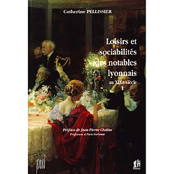 Loisirs et sociabilités des notables lyonnais au XIXe siècle. Vol. 1 - Occasion