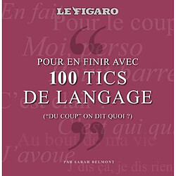 Pour en finir avec 100 tics de langage : du coup on dit quoi ?