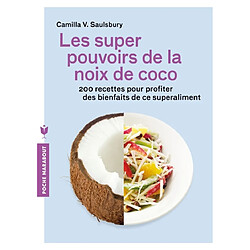 Les super pouvoirs de la noix de coco : 200 recettes pour profiter des bienfaits de ce superaliment - Occasion