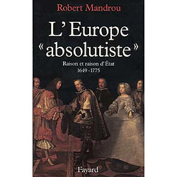 L'Europe absolutiste : raison et raison d'Etat